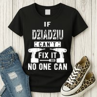 If Dziadziu Can't Fix It No One Can Poland Polish Grandpa Womens T-Shirt