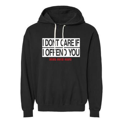 I DonT Care If I Offend You Garment-Dyed Fleece Hoodie