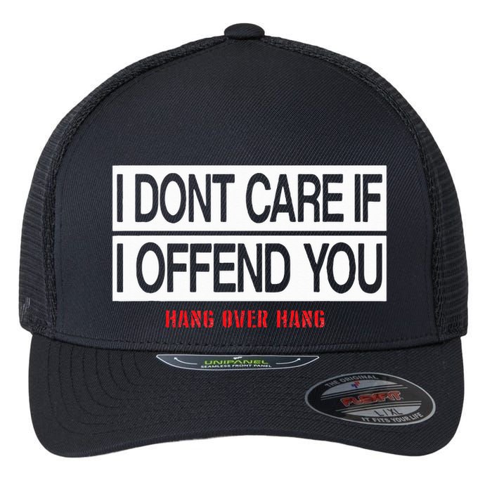 I DonT Care If I Offend You Flexfit Unipanel Trucker Cap