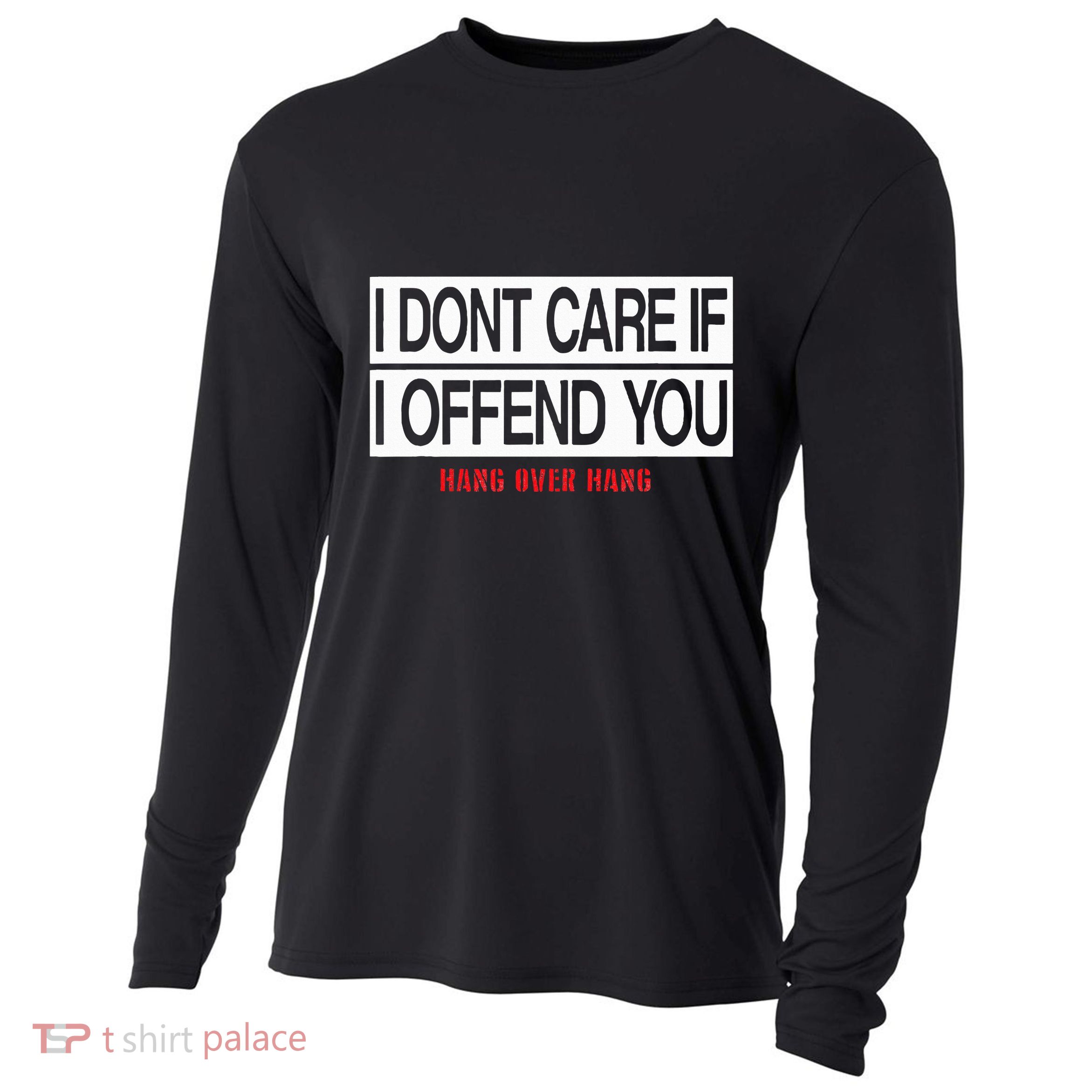 I DonT Care If I Offend You Cooling Performance Long Sleeve Crew