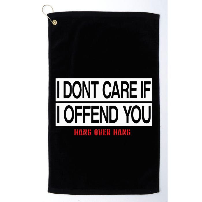 I DonT Care If I Offend You Golf Towel