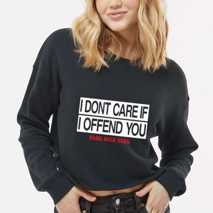 I DonT Care If I Offend You Cropped Pullover Crew
