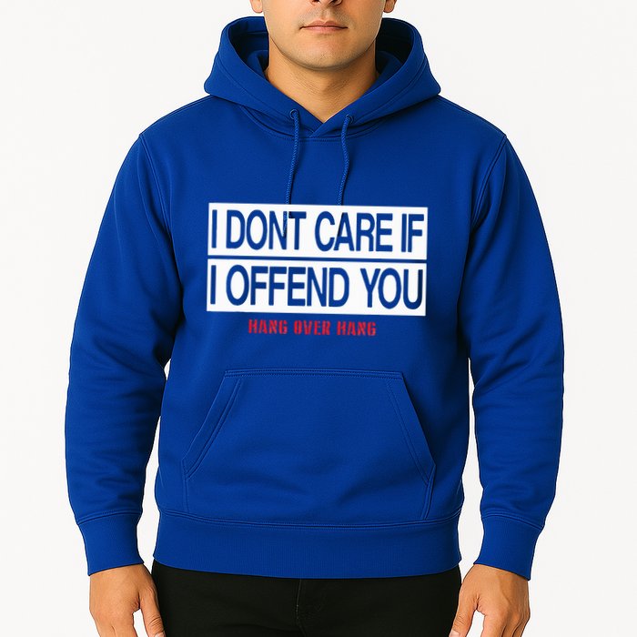 I DonT Care If I Offend You Hoodie