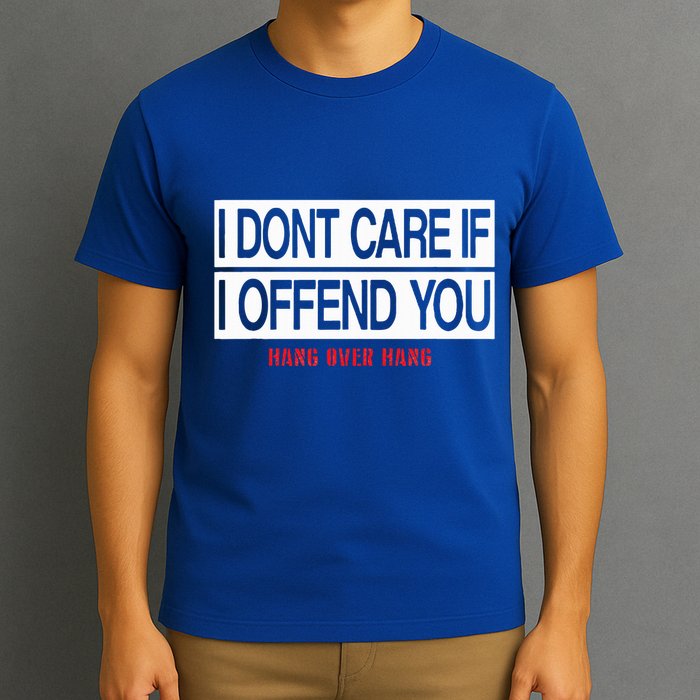 I DonT Care If I Offend You T-Shirt