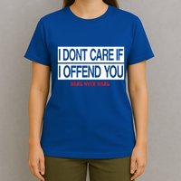 I DonT Care If I Offend You T-Shirt