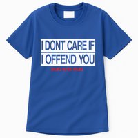 I DonT Care If I Offend You Tall T-Shirt