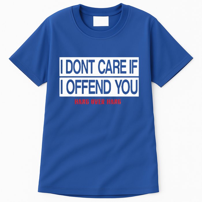 I DonT Care If I Offend You Tall T-Shirt