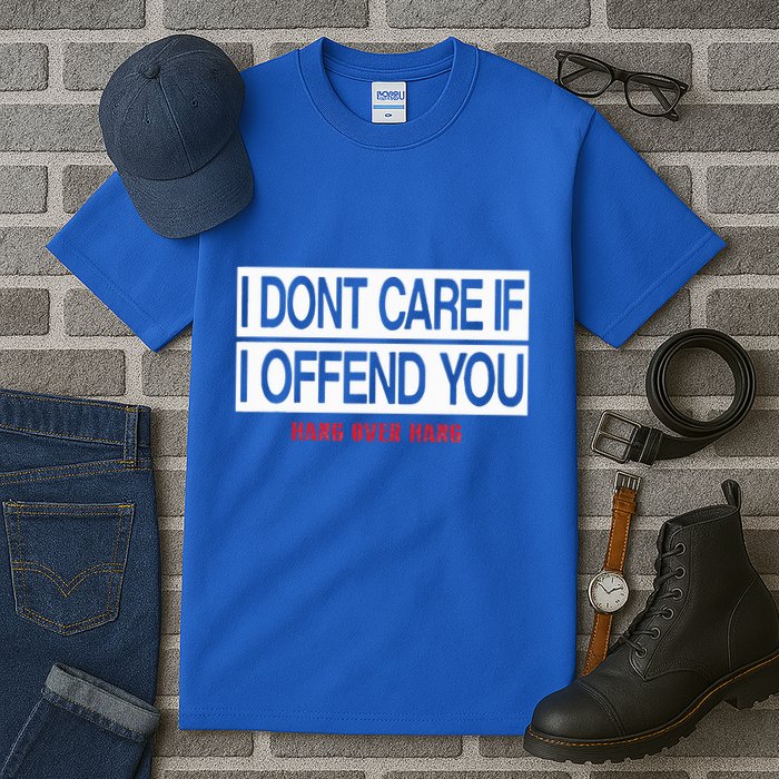 I DonT Care If I Offend You Tall T-Shirt