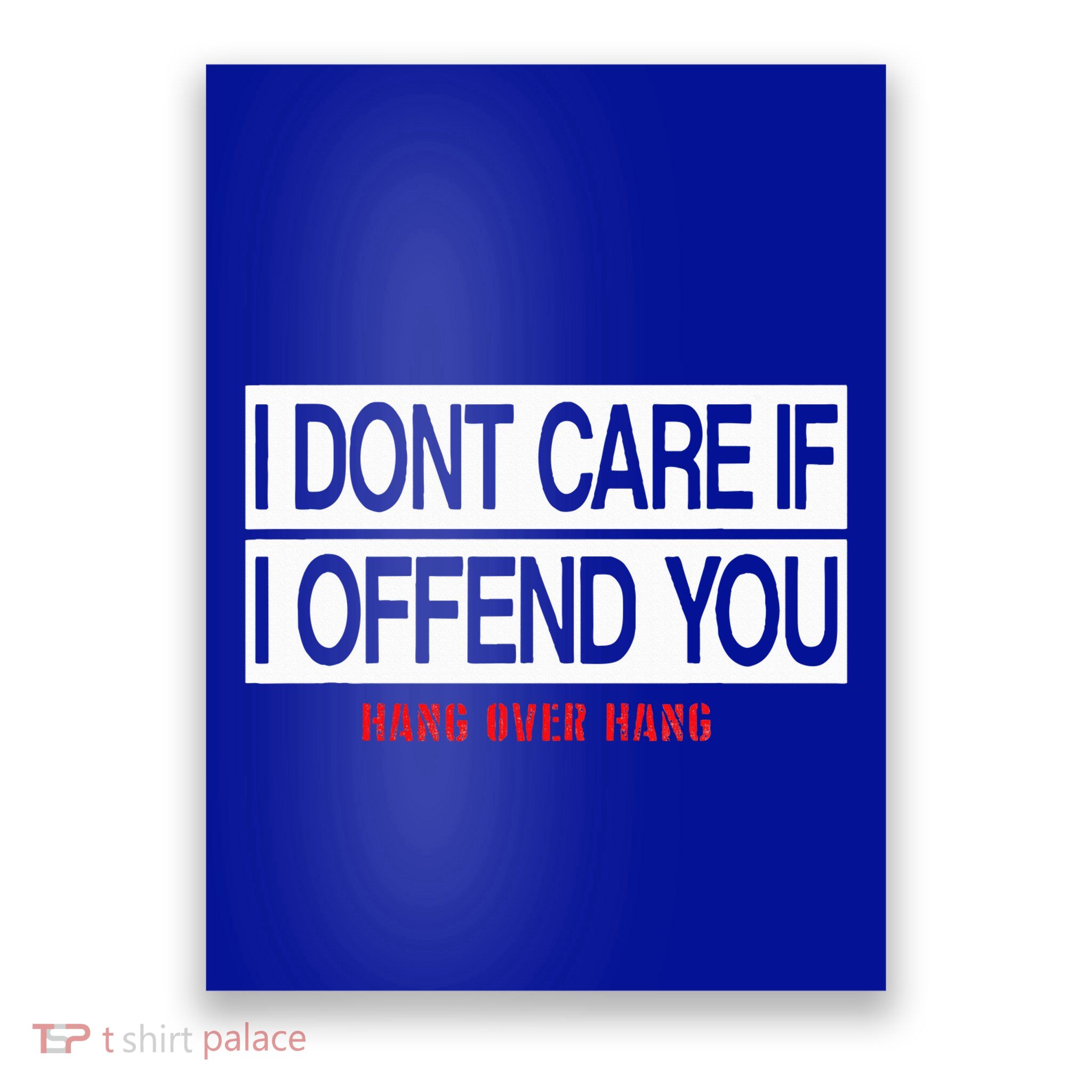 I DonT Care If I Offend You Poster