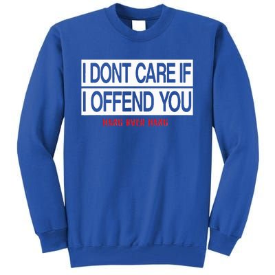 I DonT Care If I Offend You Tall Sweatshirt