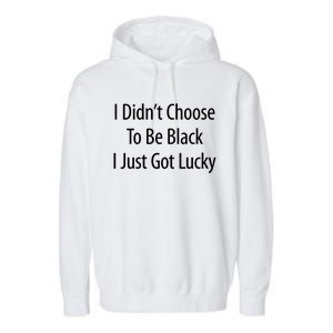 I Didn't Choose To Be Black Gift I Just Got Lucky Gift Garment-Dyed Fleece Hoodie