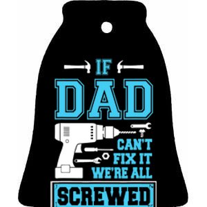 If Dad Can't Fix It We're All Screwed Fathers Day Ceramic Bell Ornament