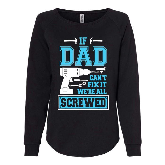 If Dad Can't Fix It We're All Screwed Fathers Day Womens California Wash Sweatshirt