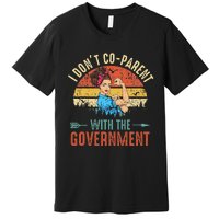 I Don't Coparent With The Government Retro Vintage Premium T-Shirt