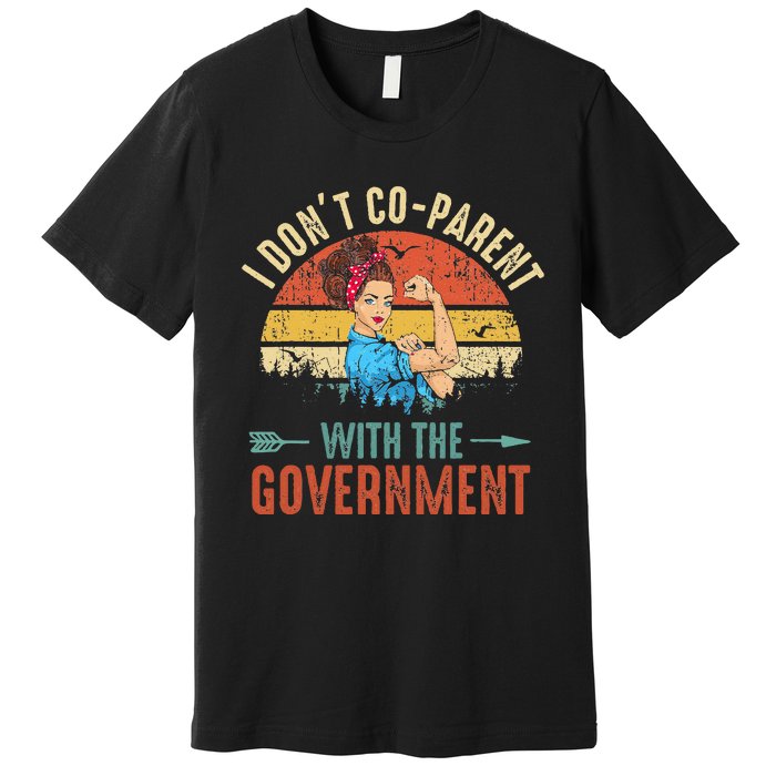 I Don't Coparent With The Government Retro Vintage Premium T-Shirt