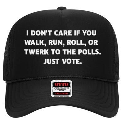 I DonT Care If You Walk Run Roll Or Twerk To The Polls. High Crown Mesh Back Trucker Hat