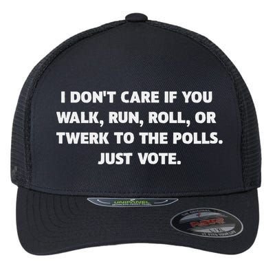 I DonT Care If You Walk Run Roll Or Twerk To The Polls. Flexfit Unipanel Trucker Cap