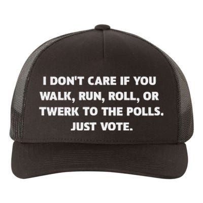 I DonT Care If You Walk Run Roll Or Twerk To The Polls. Yupoong Adult 5-Panel Trucker Hat