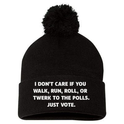 I DonT Care If You Walk Run Roll Or Twerk To The Polls. Pom Pom 12in Knit Beanie