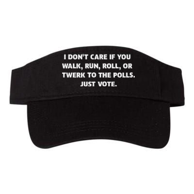 I DonT Care If You Walk Run Roll Or Twerk To The Polls. Valucap Bio-Washed Visor