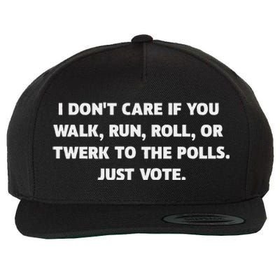 I DonT Care If You Walk Run Roll Or Twerk To The Polls. Wool Snapback Cap