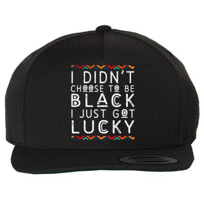 I Didn't Choose To Be Black I Just Got Lucky Black Pride Gift Wool Snapback Cap