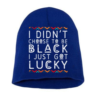 I Didn't Choose To Be Black I Just Got Lucky Black Pride Gift Short Acrylic Beanie