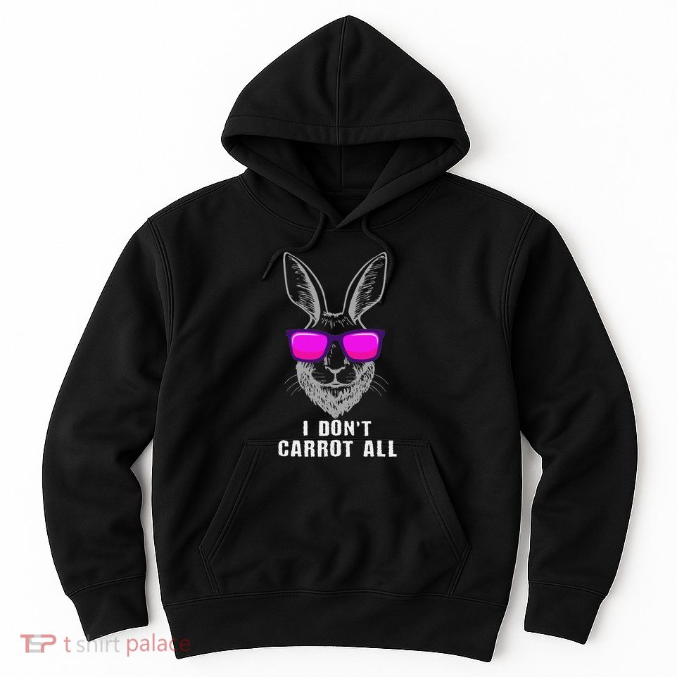 I DonT Carrot All Rabbit Pun Bunny Lover Pet Bunnies Owner Hoodie