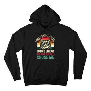 I DidnT Choose The Cat Dad Life The Cat Dad Life Chose Me Gift Hoodie