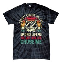 I DidnT Choose The Cat Dad Life The Cat Dad Life Chose Me Gift Tie-Dye T-Shirt