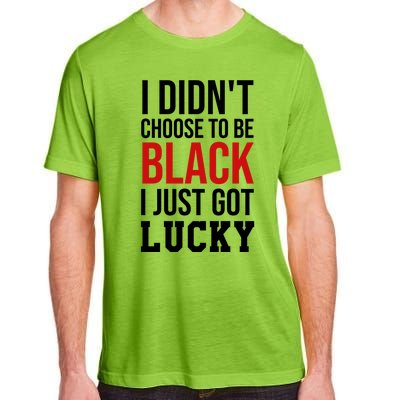 I Didn't Choose To Be Black I Just Got Lucky Gift Funny Gift Adult ChromaSoft Performance T-Shirt