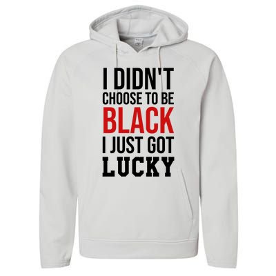 I Didn't Choose To Be Black I Just Got Lucky Gift Funny Gift Performance Fleece Hoodie