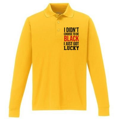 I Didn't Choose To Be Black I Just Got Lucky Gift Funny Gift Performance Long Sleeve Polo