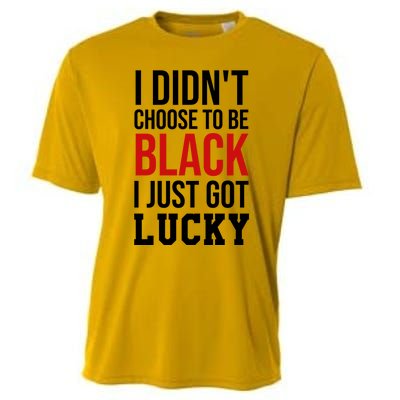 I Didn't Choose To Be Black I Just Got Lucky Gift Funny Gift Cooling Performance Crew T-Shirt