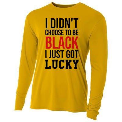 I Didn't Choose To Be Black I Just Got Lucky Gift Funny Gift Cooling Performance Long Sleeve Crew