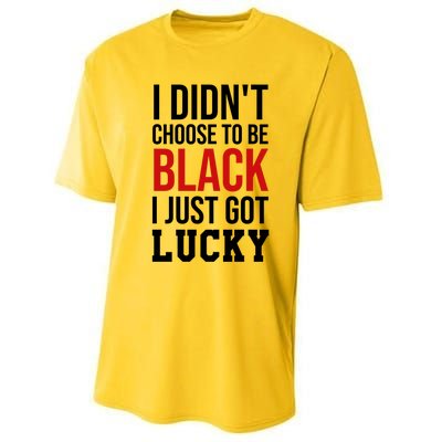 I Didn't Choose To Be Black I Just Got Lucky Gift Funny Gift Performance Sprint T-Shirt