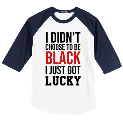 I Didn't Choose To Be Black I Just Got Lucky Gift Funny Gift Baseball Sleeve Shirt