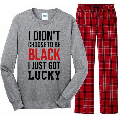 I Didn't Choose To Be Black I Just Got Lucky Gift Funny Gift Long Sleeve Pajama Set