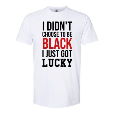 I Didn't Choose To Be Black I Just Got Lucky Gift Funny Gift Softstyle CVC T-Shirt