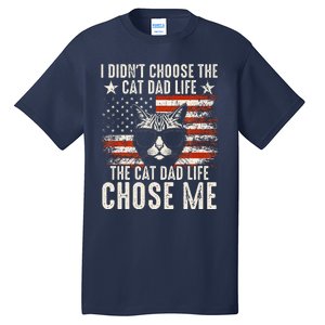 I DidnT Choose The Cat Dad Life The Cat Dad Life Chose Me Tall T-Shirt