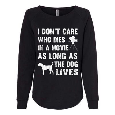 I Don't Care Who Dies In Movie As Long As Dog Lives Gift Womens California Wash Sweatshirt