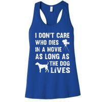 I Don't Care Who Dies In Movie As Long As Dog Lives Gift Women's Racerback Tank