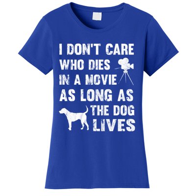 I Don't Care Who Dies In Movie As Long As Dog Lives Gift Women's T-Shirt