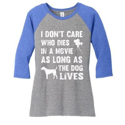 I Don't Care Who Dies In Movie As Long As Dog Lives Gift Women's Tri-Blend 3/4-Sleeve Raglan Shirt