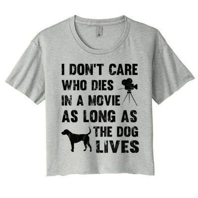 I Don't Care Who Dies In Movie As Long As Dog Lives Gift Women's Crop Top Tee