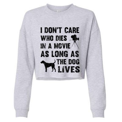 I Don't Care Who Dies In Movie As Long As Dog Lives Gift Cropped Pullover Crew