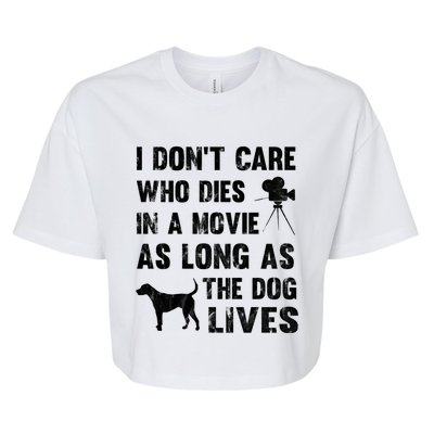 I Don't Care Who Dies In Movie As Long As Dog Lives Gift Bella+Canvas Jersey Crop Tee