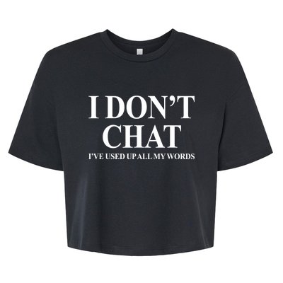 I DonT Chat IVe Used Up All My Words Funny Saying Bella+Canvas Jersey Crop Tee