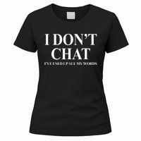 I DonT Chat IVe Used Up All My Words Funny Saying Women's T-Shirt