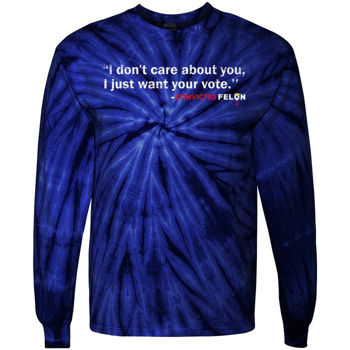 I DonT Care About You I Just Want Your Vote Trump 2024 Tie-Dye Long Sleeve Shirt